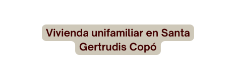 Vivienda unifamiliar en Santa Gertrudis Copó