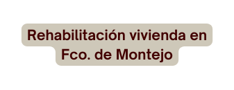 Rehabilitación vivienda en Fco de Montejo