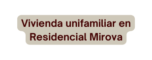 Vivienda unifamiliar en Residencial Mirova